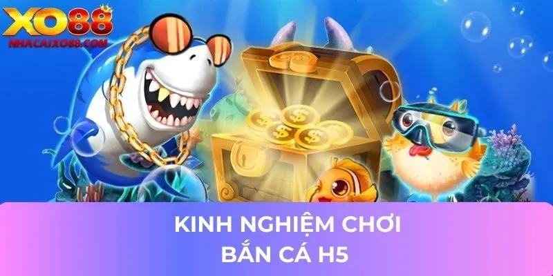 kinh nghiệm chơi game bắn cá H5