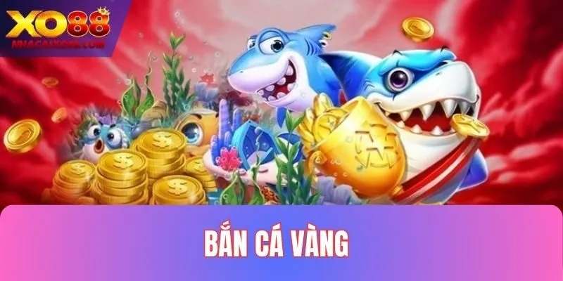 Bắn Cá Vàng tại XO88