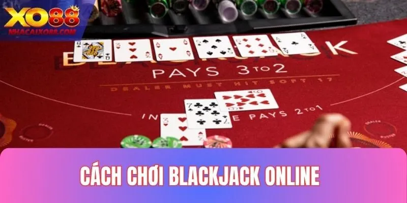Cách Chơi Blackjack Online