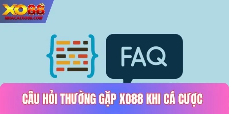 Câu hỏi thường gặp tại XO88 khi tham gia cược