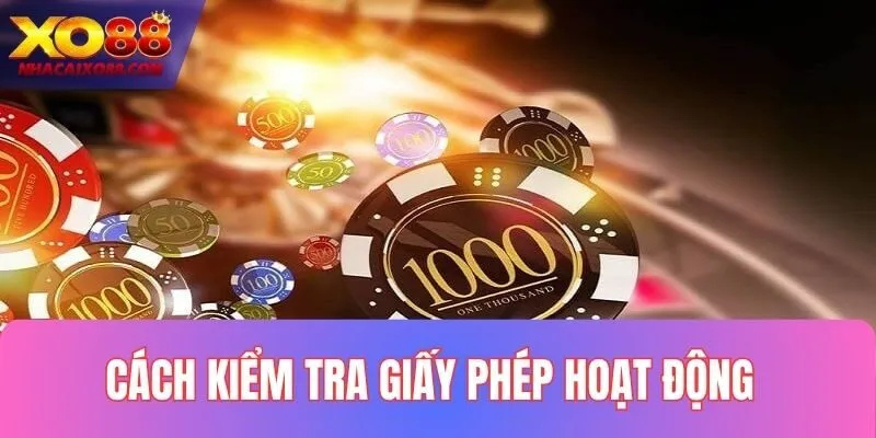 Cách kiểm tra giấy phép hoạt động của XO88