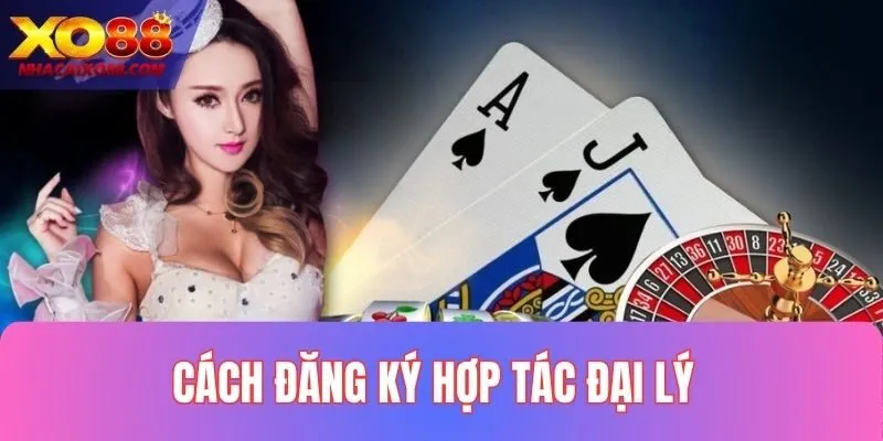 Cách thức đăng ký hợp tác đại lý XO88
