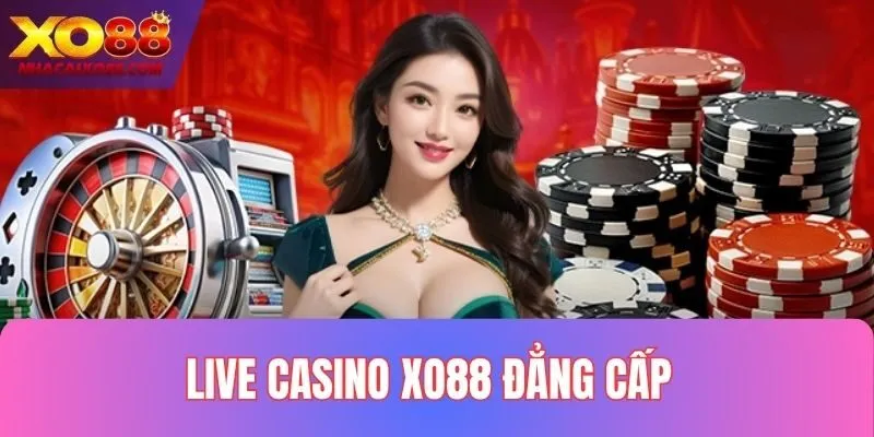 Sân chơi Live Casino XO88 đẳng cấp và cuốn hút
