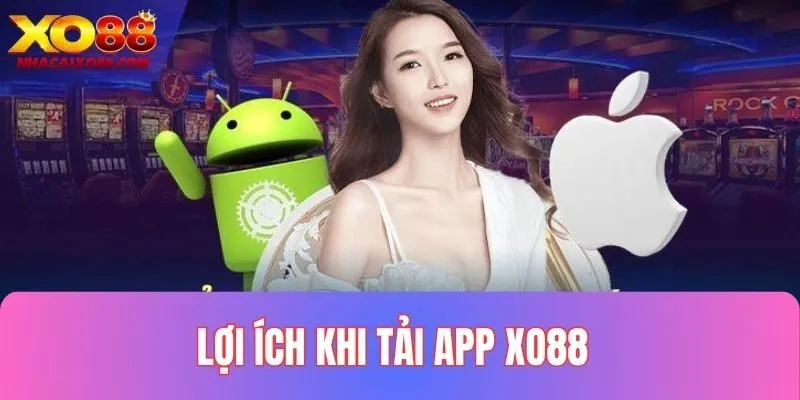 Quyền lợi hấp dẫn khi tải app về điện thoại
