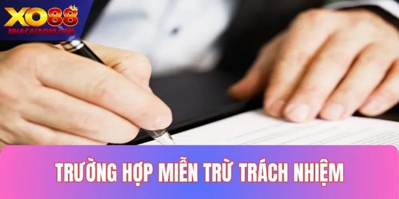 Những trường hợp miễn trừ trách nhiệm tại XO88
