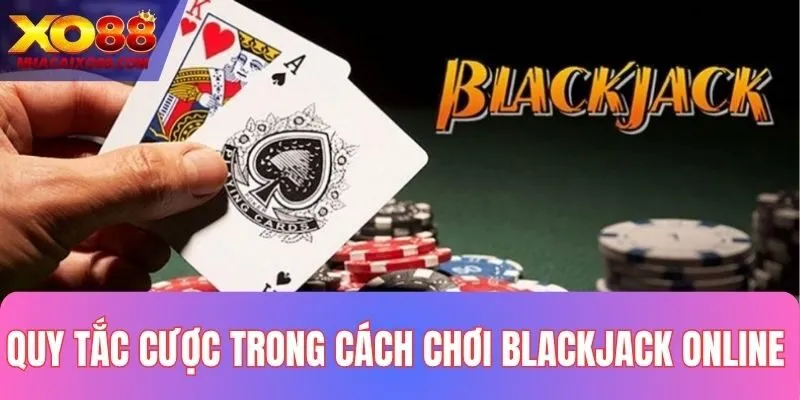 Quy tắc cược trong cách chơi Blackjack online 2025