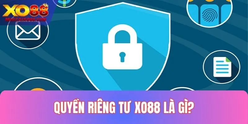 Quyền riêng tư XO88 được hiểu là gì?