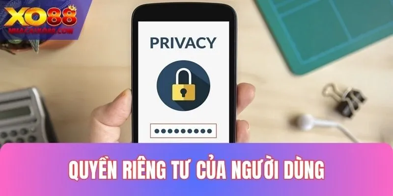 Lựa chọn cơ bản của người dùng trong quyền riêng tư XO88