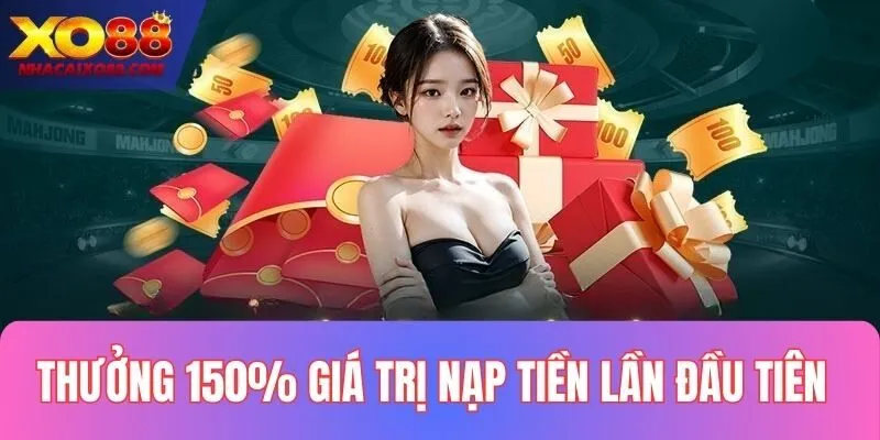 Quy định về ưu đãi Thưởng 150% Giá Trị Nạp Tiền Lần Đầu Tiên