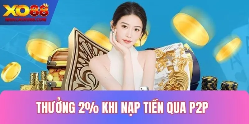 Thưởng 2% Khi Nạp Tiền Qua P2P