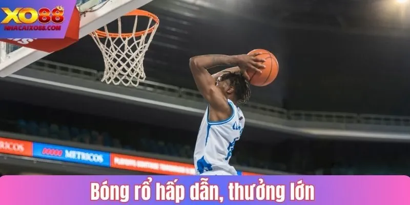 Bóng rổ hấp dẫn, thưởng lớn