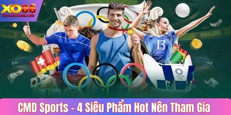 CMD Sports - 4 Siêu Phẩm Hot Mà Thành Viên Nên Tham Gia