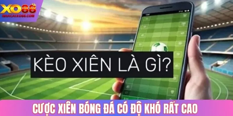 Cược xiên bóng đá có độ khó rất cao