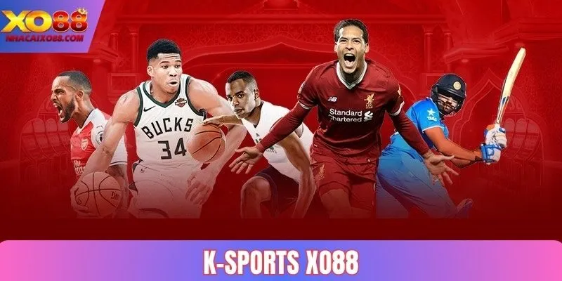 K-Sports Xo88 - Sảnh Cược Thể Thao Đình Đám Nhất 2025