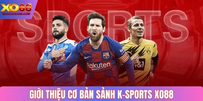 Giới thiệu cơ bản sảnh K-sports Xo88
