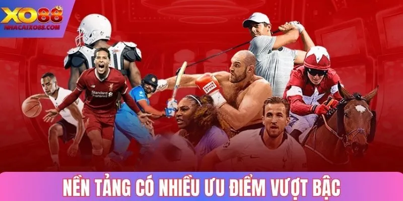 Nền tảng có nhiều ưu điểm vượt bậc