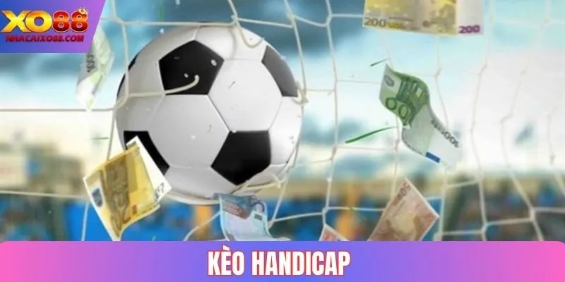 Kèo Handicap - Làm Sao Để Thắng Lớn Với Chuyên Gia XO88