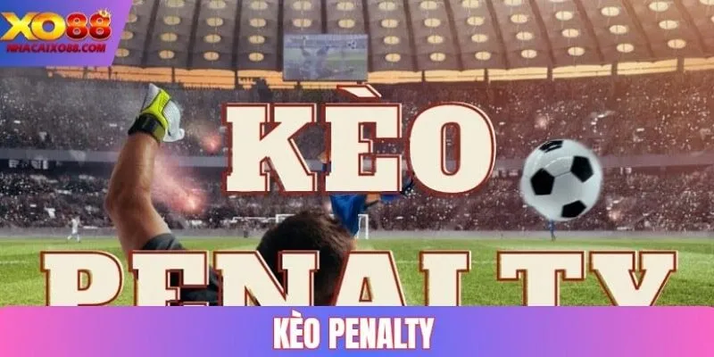 Kèo Penalty | Tổng Hợp Các Loại Kèo Phạt Đền Phổ Biến 2025