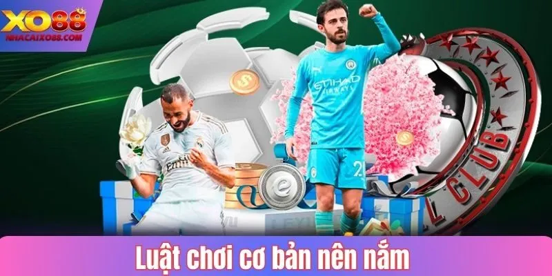 Luật chơi cơ bản nên nắm