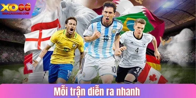 Mỗi trận diễn ra nhanh